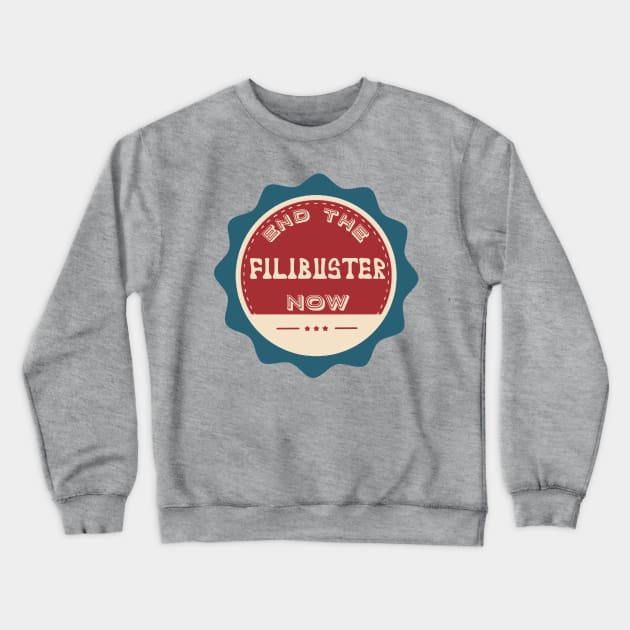 End the Filibuster Now Crewneck Sweatshirt by Slightly Unhinged